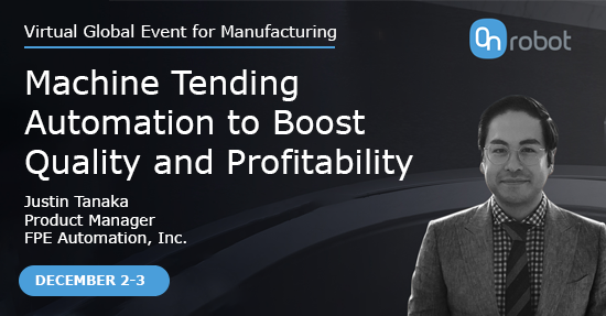 OnRobot’s Virtual Event for Manufacturing Features FPE Automation’s Justin Takaka, Presenter